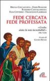 Fede cercata fede professata. Credo aiuta la mia incredulità!