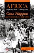 Africa. Sognare oltre l'emergenza. Gino Filippini quarant'anni al fianco degli ultimi