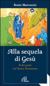 Alla sequela di Gesù. Il discepolo nel Nuovo Testamento