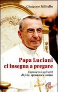 Papa Luciani ci insegna a pregare. Commento agli atti di fede, speranza e carità