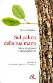 Sul palmo della tua mano. Storie di speranza e miracoli d'amore