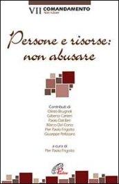 Persone e risorse: non abusare. VII comandamento: Non rubare