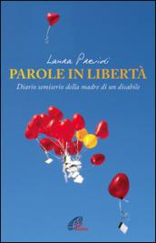 Parole in libertà. Diario semiserio della madre di un disabile