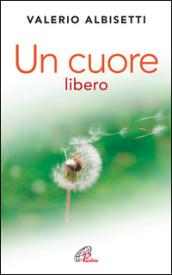 Un cuore libero. Per una nuova spiritualità