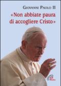 Non abbiate paura di accogliere Cristo