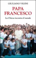 Papa Francesco. La Chiesa incontra il mondo