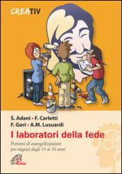 I laboratori della fede. Percorsi di evangelizzazione per ragazzi dagli 11 ai 16 anni