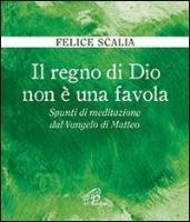 Il regno di Dio non è una favola. Spunti di meditazione dal Vangelo di Matteo