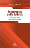 Scommessa sulla felicità. Una nuova lettura dei Pensieri Pascal