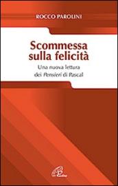 Scommessa sulla felicità. Una nuova lettura dei Pensieri Pascal