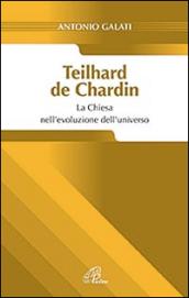 Teilhard de Chardin. La chiesa nell'evoluzione dell'universo