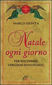 Natale ogni giorno. Per riscoprire i preziosi doni di Gesù