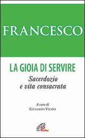 La gioia di servire. Sacerdozio e vita consacrata