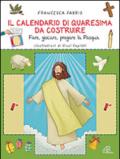 Il calendario di Quaresima da costruire. Fare, giocare, pregare la Pasqua