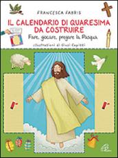 Il calendario di Quaresima da costruire. Fare, giocare, pregare la Pasqua