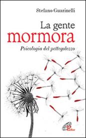 La gente mormora. Psicologia del pettegolezzo