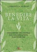 Benedire la vita. Preghiere dei fedeli per celebrazioni particolari