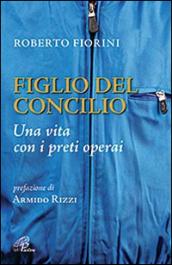 Figlio del Concilio. Una vita con i preti operai