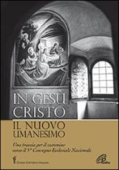 In Gesù Cristo il nuovo umanesimo. Una traccia per il cammino verso il 5° Convegno Ecclesiale Nazionale