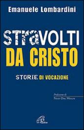 Stravolti da Cristo. Storie di vocazione