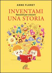 Inventami una storia. Racconti per crescere