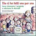 Dio ci ha fatti uno per uno. Come riconoscere i pregiudizi e valorizzare le diversità. Ediz. illustrata