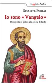 Io sono Vangelo. Decidersi per Cristo alla scuola di Paolo