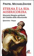 Eterna è la Sua misericordia. Itinerario liturgico-spirituale del Giubileo della Misericordia. Quaresima-Pasqua