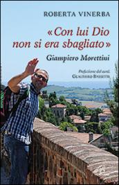 Con lui Dio non si era sbagliato. Giampiero Morettini