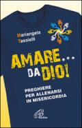 Amare... da Dio! Preghiere per allenarsi in Misericordia