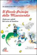 Il Piccolo principe della misericordia. Fiaba per adulti dal cuore di bambino