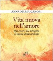 Vita nuova nell'amore. Dal cuore del Vangelo al cuore degli uomini