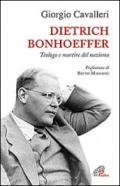 Dietrich Bonhoeffer. Teologo e martire del nazismo