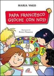 Papa Francesco, giochi con noi?