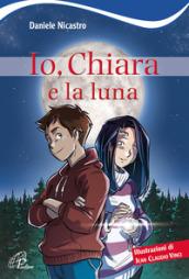 Io, Chiara e la luna. Ediz. illustrata