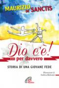 Dio c'è... per davvero! Storia di una giovane fede