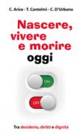 Nascere, vivere e morire oggi. Tra desiderio, diritti e dignità