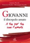 Giovanni il discepolo amato. A tu per tu con l'amore