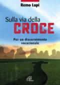 Sulla via della croce. Per un discernimento vocazionale