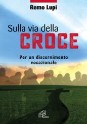 Sulla via della croce. Per un discernimento vocazionale