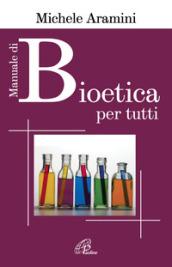 Manuale di bioetica per tutti