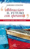 «Abbracciare il futuro con speranza». Il domani della vita consacrata