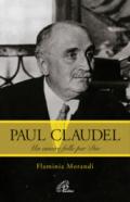 Paul Claudel. Un amore folle per Dio