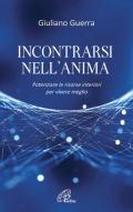 Incontrarsi nell'anima. Potenziare le risorse interiori per vivere meglio