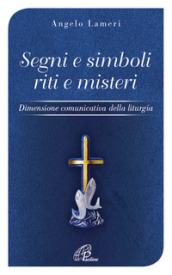 Segni e simboli riti e misteri. Dimensione comunicativa della liturgia