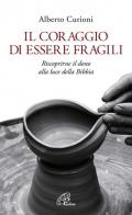 Il coraggio di essere fragili. Riscoprirne il dono alla luce della Bibbia