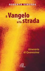 Il Vangelo si fa strada. Itinerario di Quaresima