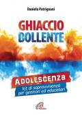 Ghiaccio bollente. Adolescenza: kit di sopravvivenza per genitori ed educatori