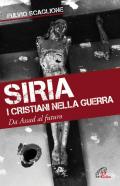 Siria. I cristiani nella guerra. Da Assad al futuro