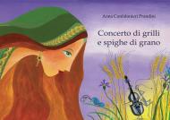 Concerto di grilli e spighe di grano. Ediz. illustrata